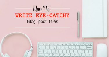 Write Eye-Catchy Blog Post Titles